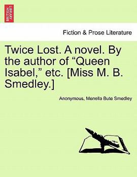 Paperback Twice Lost. a Novel. by the Author of "Queen Isabel," Etc. [Miss M. B. Smedley.] Book