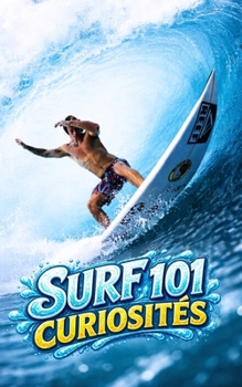 Paperback Surf 101 Curiosités: Faits Incroyables et Surprenants [French] Book