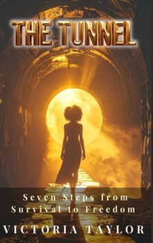 The Tunnel: Seven Steps from Survival to Freedom