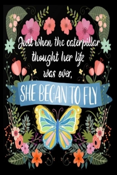 Paperback Just when the caterpillar thought her life was over, SHE BEGAN TO FLY: A Gratitude Journal to Win Your Day Every Day, 6X9 inches, Black matte cover, 1 Book