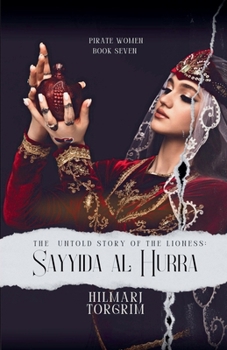 The Untold Story of The Lioness: Sayyida Al Hurra (Pirate Women)