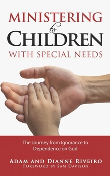 Paperback Ministering to Children with Special Needs: The Journey from Ignorance to Dependence on God Book