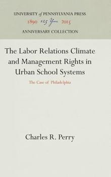 Hardcover The Labor Relations Climate and Management Rights in Urban School Systems: The Case of Philadelphia Book