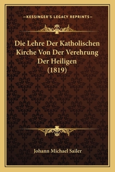 Paperback Die Lehre Der Katholischen Kirche Von Der Verehrung Der Heiligen (1819) [German] Book