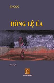 Paperback Dong Le Ua: Tieu Thuyet Dong Le Ua, Tac Gia J.Ngoc Viet Ve Nhung Bi Thuong Ngap Tran Nuoc Mat Thoi Hau Chien, Nhung Tra Gia Ma Con [Vietnamese] Book