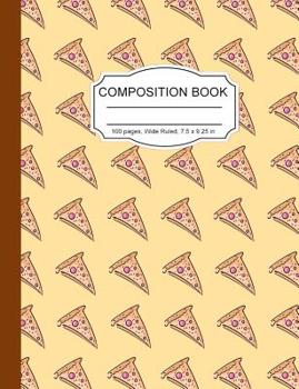 Paperback Composition Book: Pizza Slices Wide Ruled Paper Lined Notebook Journal Cute Yellow Pepperoni Pizza for Teens Kids Students Back to Schoo Book