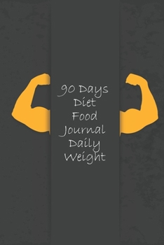 90 Days Diet Food Journal Daily Weight: Exercise Daily Activity Goals & Journal to Help You Become the Best Version of Yourself, Record Your Meals, Calories, Exercises Log Book Tracker.
