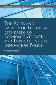 Paperback The Roles and Impacts of Technical Standards on Economic Growth and Implications for Innovation Policy Book