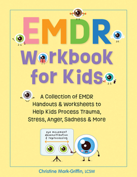 Paperback EMDR Workbook for Kids: A Collection of EMDR Handouts & Worksheets to Help Kids Process Trauma, Stress, Anger, Sadness & More Book