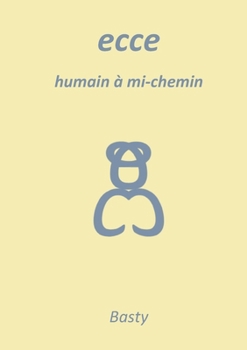 Ecce: humain à mi-chemin (French Edition)