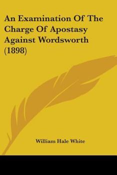 Paperback An Examination Of The Charge Of Apostasy Against Wordsworth (1898) Book