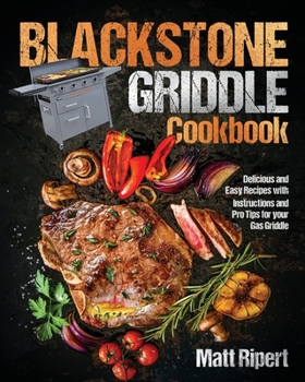 Paperback Blackstone Griddle Cookbook: Delicious and Easy Recipes with Instructions and Pro Tips for your Gas Griddle Book