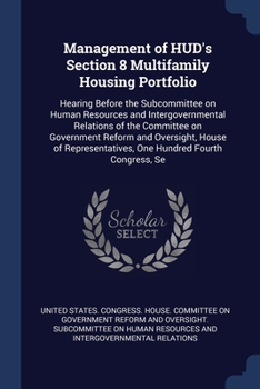 Management of HUD's section 8 multifamily housing portfolio: hearing before the Subcommittee on Human Resources and Intergovernmental Relations of the ... One Hundred Fourth Congress, se