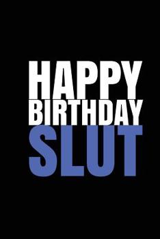 Paperback HAPPY BIRTHDAY, SLUT A fun, rude, playful DIY birthday card (EMPTY BOOK) Book