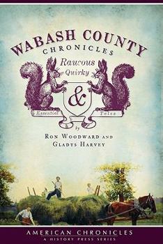 Paperback Wabash County Chronicles:: Raucous, Quirky and Essential Tales Book