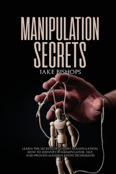 Paperback Manipulation Secrets: Learn the Secrets of Covert Manipulation, How to Identify a Manipulator, NLP, and Proven Manipulation Techniques Book