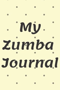 MY ZUMBA JOURNAL: Zumba Fitness Notebook to Write in | Friend GIft | The perfect way to record your hobby |