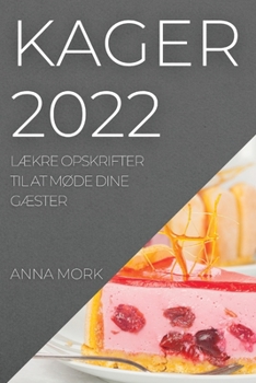 Paperback Kager 2022: LÆkre Opskrifter Til at MØde Dine GÆster [Danish] Book