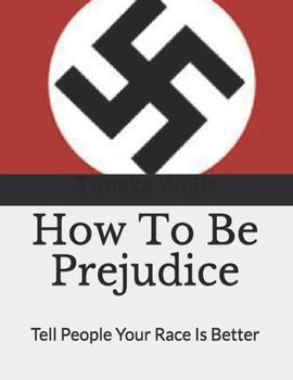 Paperback How To Be Prejudice: Tell People Your Race Is Better Book