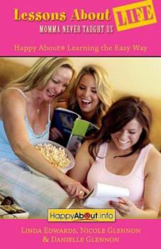 Paperback Lessons about Life Mamma Never Taught Us: Happy about Learning the Easy Way Book