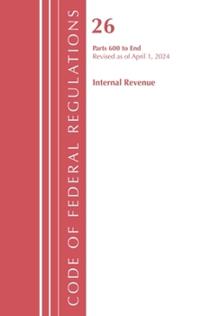 Paperback Code of Federal Regulations, Title 26 Internal Revenue 600-End, Revised as of April 1, 2024 Book