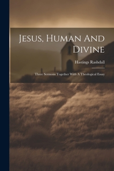 Paperback Jesus, Human And Divine: Three Sermons Together With A Theological Essay Book