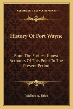 Paperback History Of Fort Wayne: From The Earliest Known Accounts Of This Point To The Present Period Book