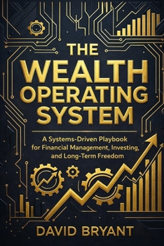 Paperback The Wealth Operating System: A Systems-Driven Playbook for Financial Management, Investing, and Long-Term Freedom Book
