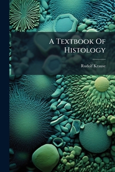 Paperback A Textbook Of Histology: Tr. From An Original Manuscript And Printed Only In The English Language Book