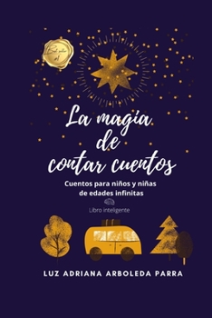 Paperback La magia de contar cuentos: Cuentos para niños y niñas de edades infinitas [Spanish] Book