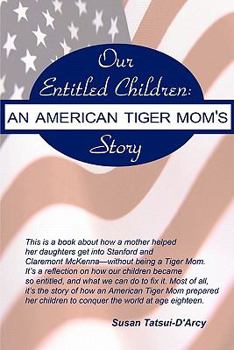 Paperback Our Entitled Children: An American Tiger Mom's Story Book