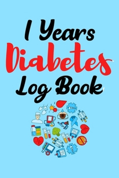 Paperback 1 Years Diabetes Log Book: Blood Sugar Log Book - Glucose Tracker Daily (One Year) Book