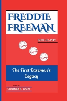 FREDDIE FREEMAN BIOGRAPHY: The First Baseman’s Legacy