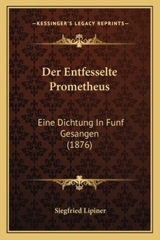 Paperback Der Entfesselte Prometheus: Eine Dichtung In Funf Gesangen (1876) [German] Book