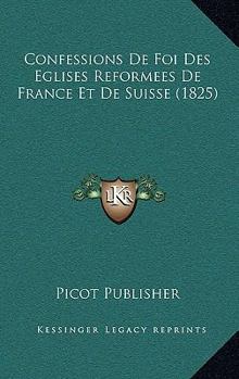 Paperback Confessions De Foi Des Eglises Reformees De France Et De Suisse (1825) [French] Book
