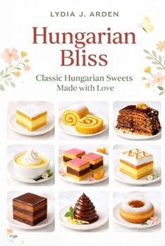 Paperback Hungarian Bliss: Classic Hungarian Sweets Made with Love Book