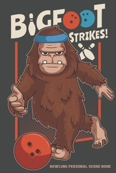 Paperback Bigfoot Strikes Bowling Personal Score Book: 6x9 Inches 120 Pages For Over 400 Fun Games Book