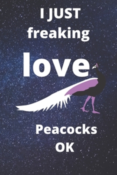 I Just Freaking Love peacocks OK sketchbook: 120 Blank Lined Pages - 6" x 9" sketchbook With Funny peacocks Print On The Cover. Cute Gift Idea For ... your ideas, perfect gift for peacocks Fans