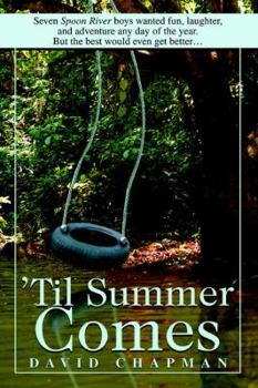 Paperback 'Til Summer Comes: Seven Spoon River boys wanted fun, laughter, and adventure any day of the year. But the best would even get better. Book
