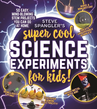 Paperback Steve Spangler's Super-Cool Science Experiments for Kids: 50 Mind-Blowing Stem Projects You Can Do at Home Book