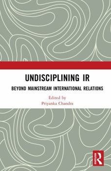 Hardcover Undisciplining IR: Beyond Mainstream International Relations Book
