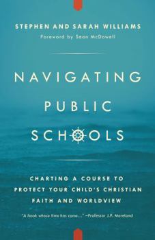 Paperback Navigating Public Schools: Charting a Course to Protect Your Child's Christian Faith and Worldview Book