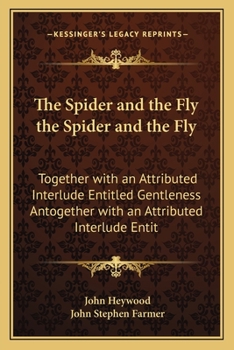 Paperback The Spider and the Fly the Spider and the Fly: Together with an Attributed Interlude Entitled Gentleness Antogether with an Attributed Interlude Entit Book
