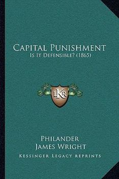 Paperback Capital Punishment: Is It Defensible? (1865) Book