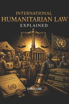 INTERNATIONAL HUMANITARIAN LAW EXPLAINED