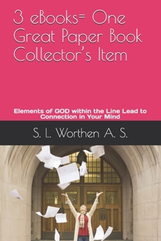 3 eBooks= One Great Paper Book Collector's Item: Elements of God within the Line Leads to Connections in Your Mind