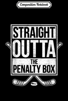 Composition Notebook: straight outta the penalty box hockey player jersey  Journal/Notebook Blank Lined Ruled 6x9 100 Pages