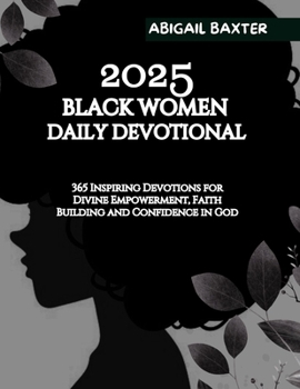 Paperback 2025 Black Women Daily Devotional: 365 Inspiring Devotions For Divine Empowerment Faith Building and Confidence in God Book