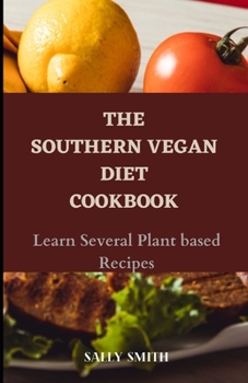 Paperback The Southern Vegan Diet Cookbook: Learn Several Plant based Recipes Book