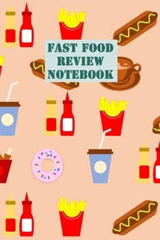 Fast Food Review Notebook: An Amateur and Professional Food Critic's Comment Book - 120 pages, 6x9